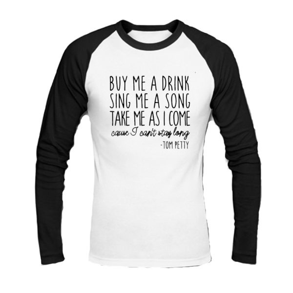 Tom Petty - Take Me as I Come Cause I Can't Stay Long Baseball Shirt SN