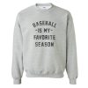 Baseball is my Favorite Season Sweatshirt SN