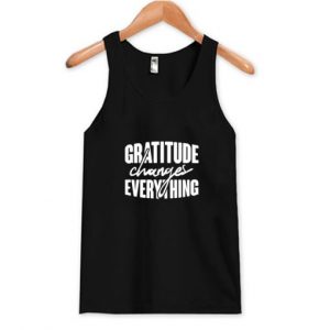 Gratitude Changes Everything Tank Top SN
