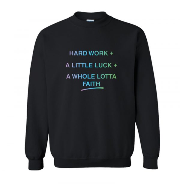 Hard Work A Little Luck A Whole Lotta Faith Secret to Success Sweatshirt SN