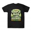 I'm a simple man I love doobies and boobies T Shirt SN