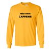 Need More Caffeine sweatshirt SN