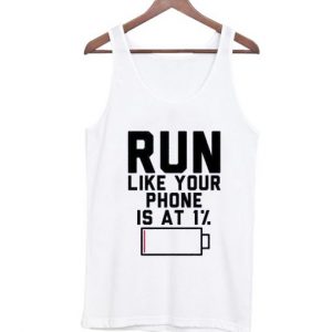 Run Like Your Phone Is At 1% Tank Top SN