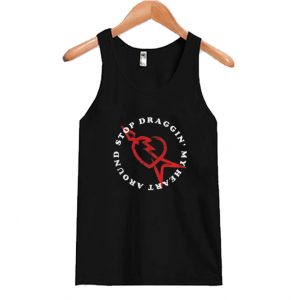 Stop Draggin’ My Heart Around Tanktop SN