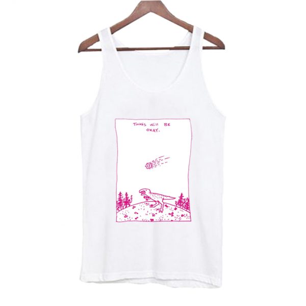 Things Will Be Okay Tank Top SN