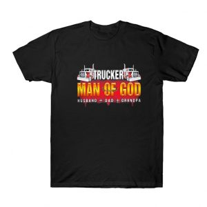 Trucker Man of God Husband Dad Grandpa T Shirt SN