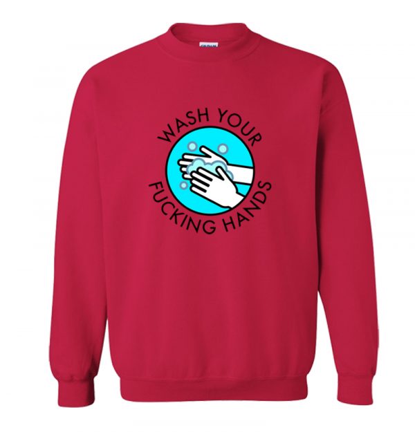 Wash Your Fucking Hands Sweatshirt SN