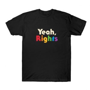 Yeah Rights T Shirt SN