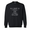 All I Want Is Pizza And Tom Holland Sweatshirt SN