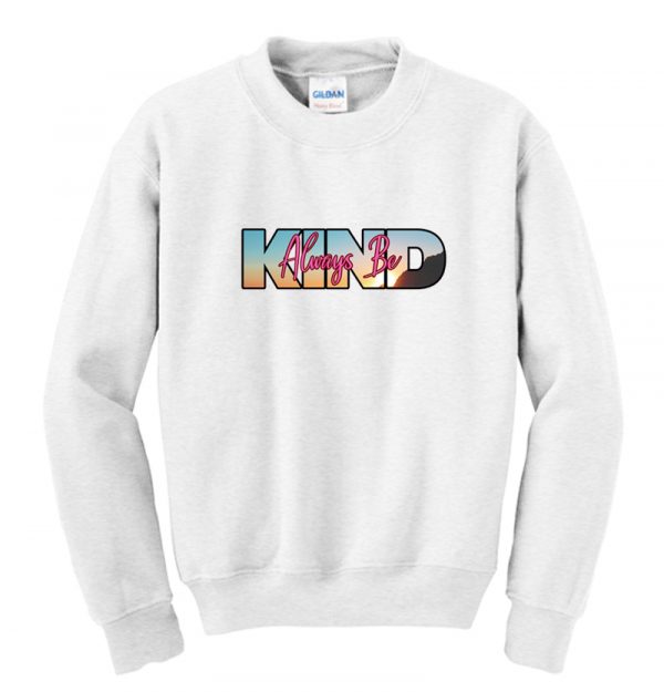 Always Be Kind Sweatshirt SN