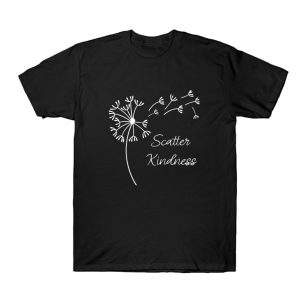 Dandelion Flower Scatter kindness T Shirt SN