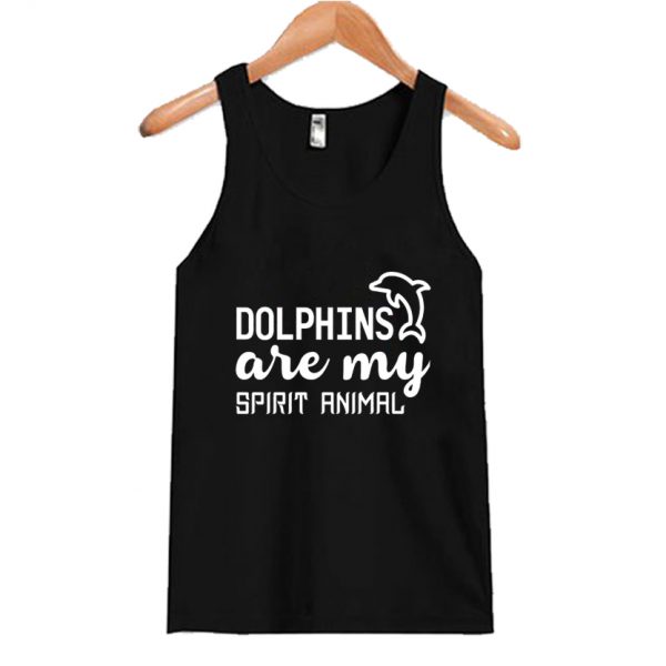 Dolphins Are My Spirit Animal Tank Top SN