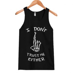 I Don’t Trust Me Either Tank Top SN