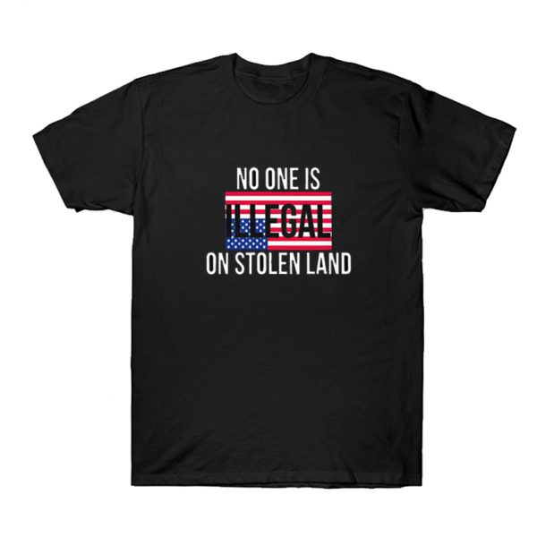 No One Is Illegal On Stolen Land T-Shirt SN