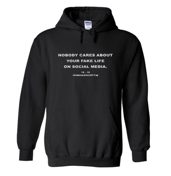 Nobody Cares About Your Fake Life Hoodie SN