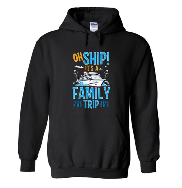 Oh Ship It’s a Family Trip hoodie SN