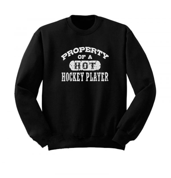 Property of a Hot Hockey Player Sweatshirt SN