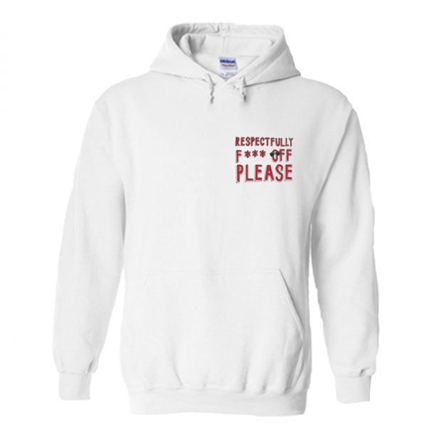 Respectfully Fuck Off Please Hoodie SN