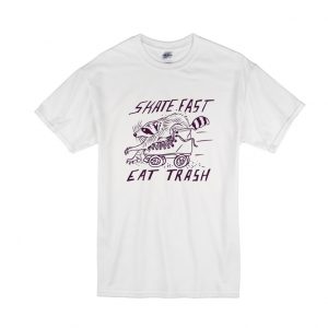 Skate Fast Eat Trash T Shirt SN