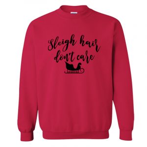 Sleigh Hair Don't Care Sweatshirt SN