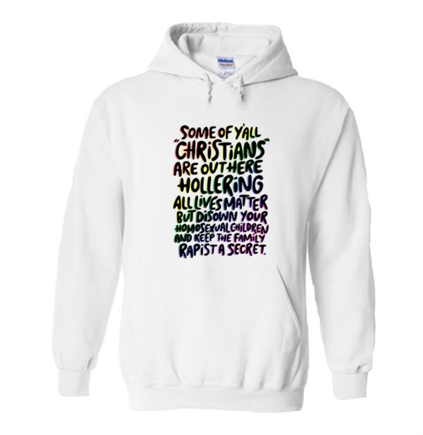 Some Of You Christians All Lives LGBT Hoodie SN