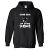 Stand Back I'm Doing Science Hoodie SN