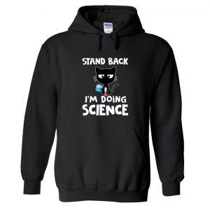 Stand Back I'm Doing Science Hoodie SN