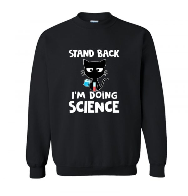 Stand Back I'm Doing Science Sweatshirt SN