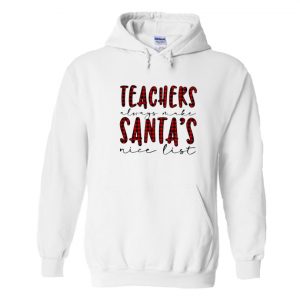 Teachers Always Make Santa’s Nice List Hoodie SN