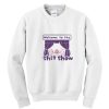 Welcome to the Shit Show sweatshirt SN