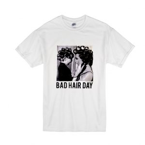 Be Famous Women Badha Rolled – Bad Hair Day T-Shirt SN