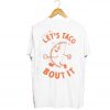 Come on let’s taco bout it T-Shirt Back SN