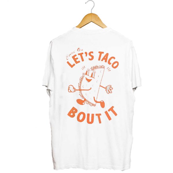 Come on let’s taco bout it T-Shirt Back SN