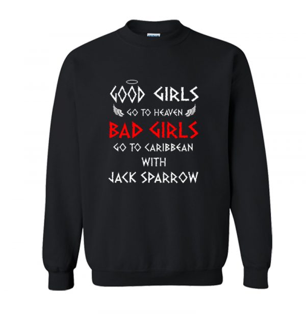 Good Girls Go To Heaven Bad Girls Go To Caribbean With Jack Sparrow Sweatshirt SN