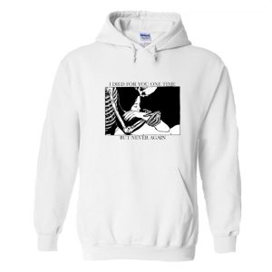 I Died For You One Time But Never Again Hoodie SN