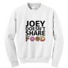 Joey doesn’t share food sweatshirt SN