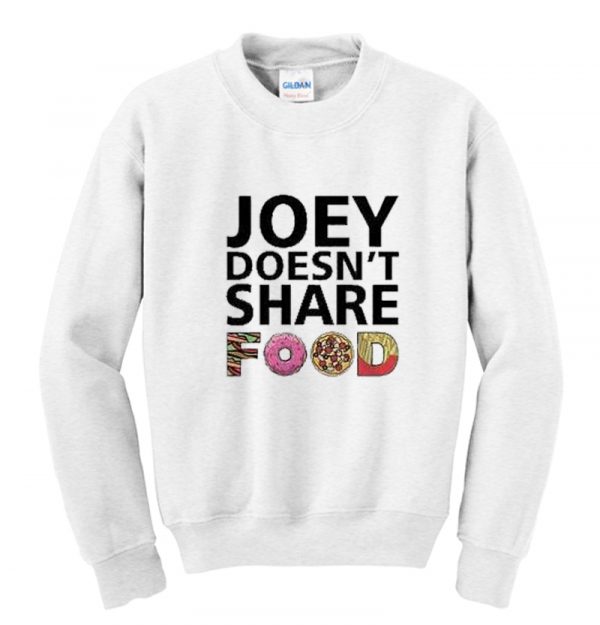 Joey doesn’t share food sweatshirt SN