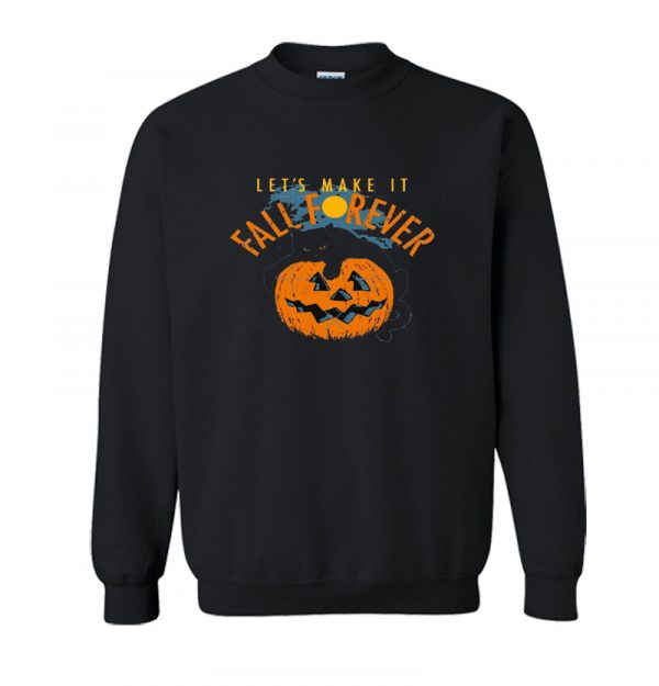 Let's Make It Fall Forever Sweatshirt SN