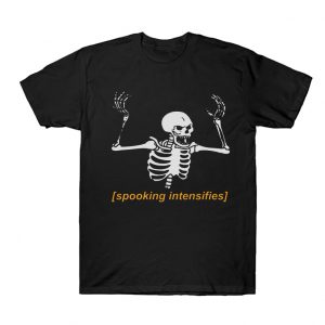 Spooking Intensifies T Shirt SN