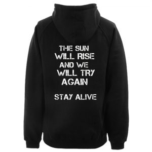 The Sun Will Rise And We Will Try Again Stay Alive Hoodie Back SN