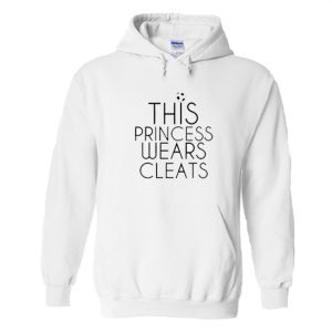 This Princess Wears Cleats Hoodie SN