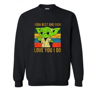 Yoda Best Dad Love You We Do Sweatshirt SN