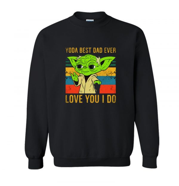 Yoda Best Dad Love You We Do Sweatshirt SN