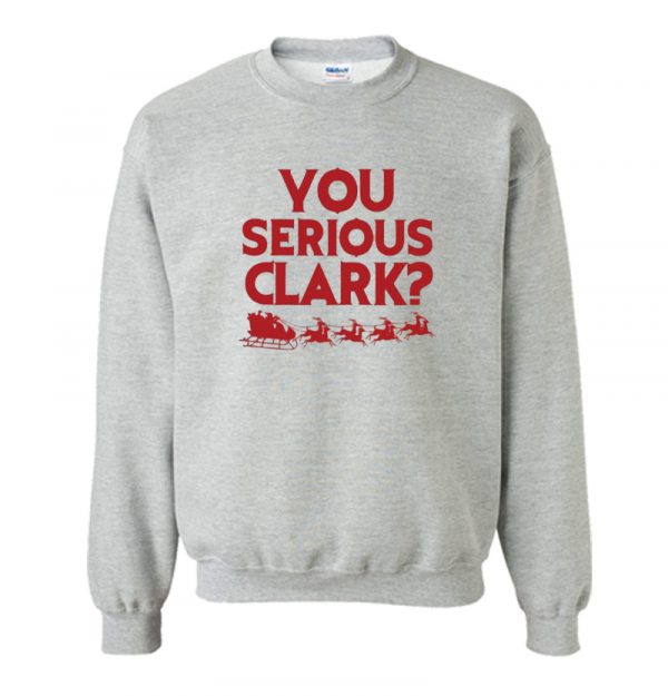 Christmas Vacation - You Serious Clark Sweatshirt SN