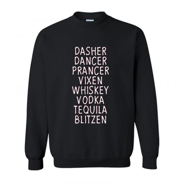 Dasher Dancer Prancer Vixen Whiskey Vodka Tequila Blitzen Christmas Sweatshirt SN