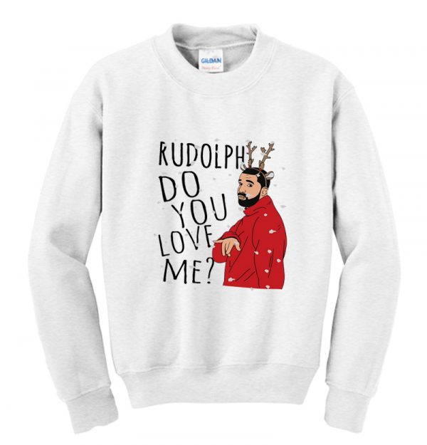 Rudolph Do You LOVE ME Christmas Sweatshirt SN