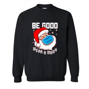 Santa - Be Good Wear a Mask Sweatshirt SN