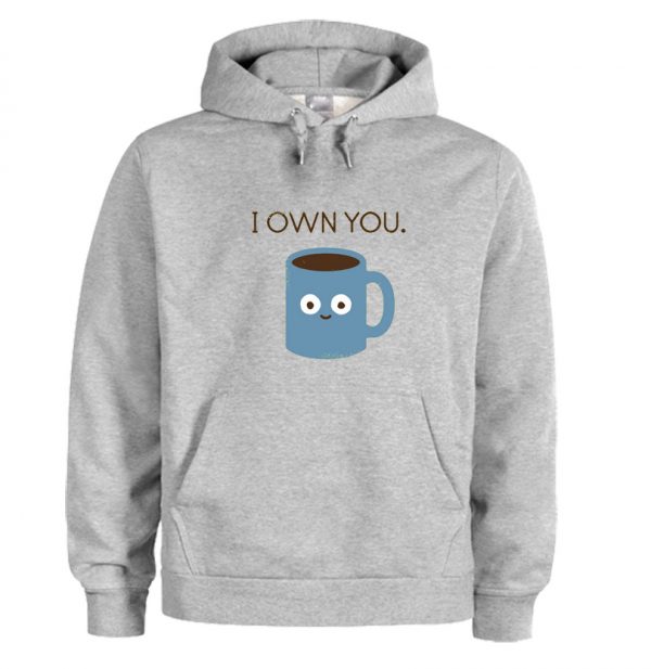 Coffee Talk - I Own You Hoodie SN