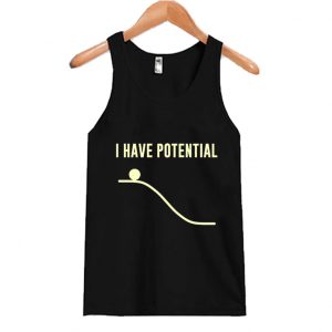 I Have Potential Energy Tank Top SN