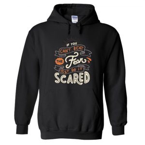 If You Can't Beat The Fear Just Do It Scared Hoodie SN